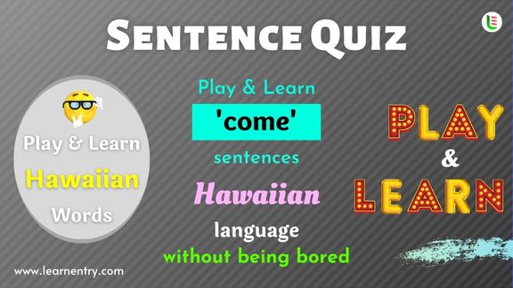 Come Sentence quiz in Hawaiian