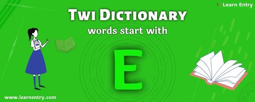 English to Twi translation – Words start with E