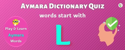 Aymara Dictionary quiz - Words start with L