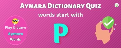 Aymara Dictionary quiz - Words start with P