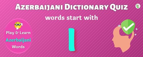 Azerbaijani Dictionary quiz - Words start with I