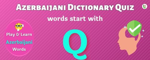 Azerbaijani Dictionary quiz - Words start with Q