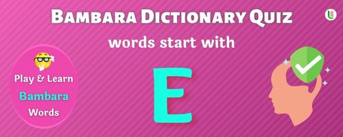 Bambara Dictionary quiz - Words start with E