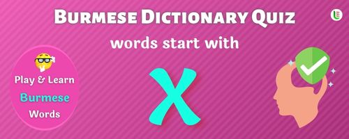 Burmese Dictionary quiz - Words start with X