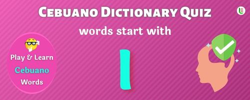 Cebuano Dictionary quiz - Words start with I
