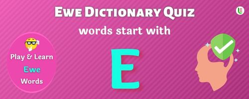 Ewe Dictionary quiz - Words start with E