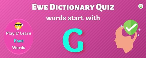 Ewe Dictionary quiz - Words start with G