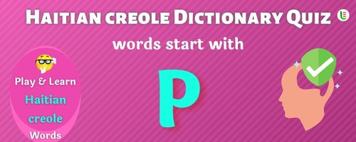Haitian creole Dictionary quiz - Words start with P