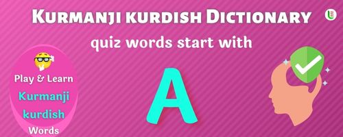 Kurmanji kurdish Dictionary quiz - Words start with A