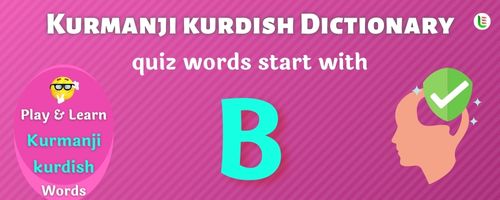 Kurmanji kurdish Dictionary quiz - Words start with B