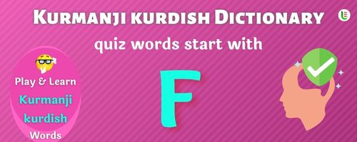 Kurmanji kurdish Dictionary quiz - Words start with F