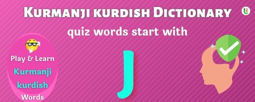 Kurmanji kurdish Dictionary quiz - Words start with J