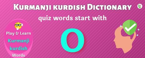 Kurmanji kurdish Dictionary quiz - Words start with O