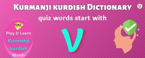 Kurmanji kurdish Dictionary quiz - Words start with V