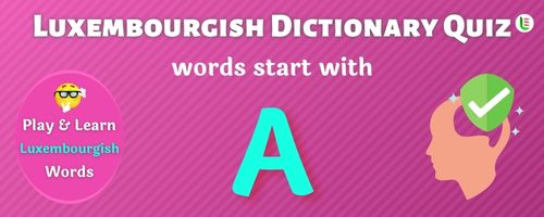 Luxembourgish Dictionary quiz - Words start with A