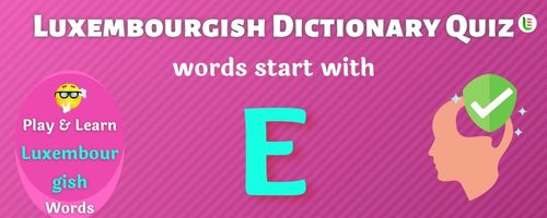 Luxembourgish Dictionary quiz - Words start with E