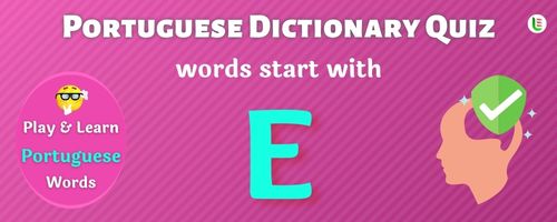 Portuguese Dictionary quiz - Words start with E