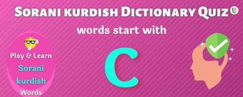 Sorani kurdish Dictionary quiz - Words start with C