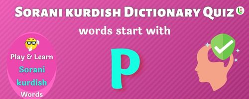 Sorani kurdish Dictionary quiz - Words start with P