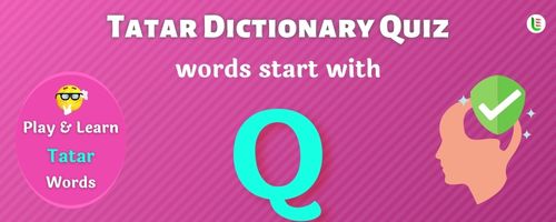 Tatar Dictionary quiz - Words start with Q