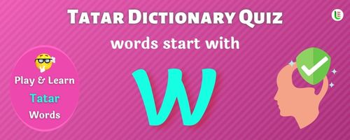 Tatar Dictionary quiz - Words start with W