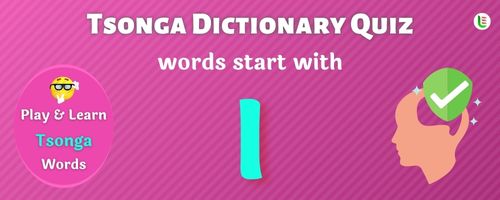 Tsonga Dictionary quiz - Words start with I