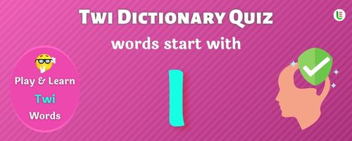 Twi Dictionary quiz - Words start with I