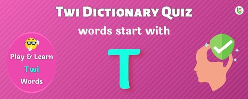 Twi Dictionary quiz - Words start with T