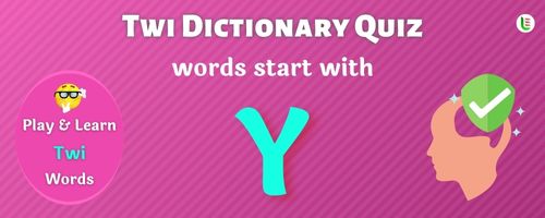 Twi Dictionary quiz - Words start with Y