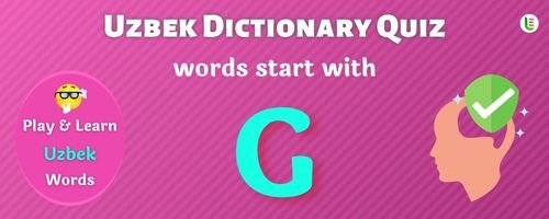 Uzbek Dictionary quiz - Words start with G
