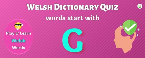 Welsh Dictionary quiz - Words start with G