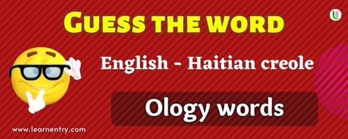 Guess the Ology words in Haitian creole