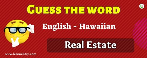 Guess the Real Estate in Hawaiian