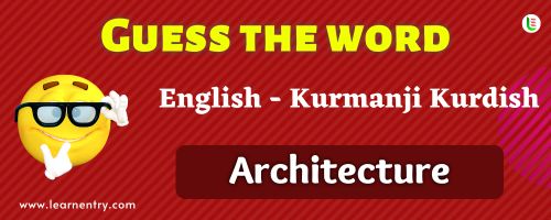 Guess the Architecture in Kurmanji kurdish