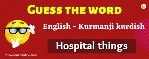 Guess the Hospital things in Kurmanji kurdish