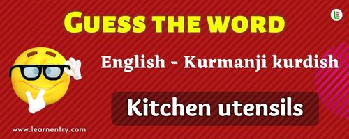 Guess the Kitchen utensils in Kurmanji kurdish