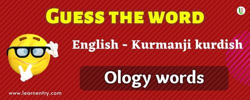 Guess the Ology words in Kurmanji kurdish