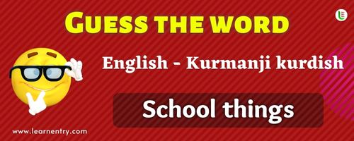Guess the School things in Kurmanji kurdish