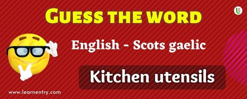 Guess the Kitchen utensils in Scots gaelic