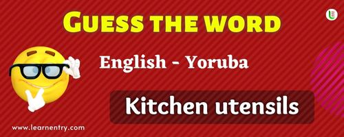 Guess the Kitchen utensils in Yoruba