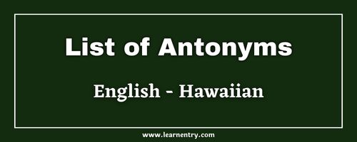 List of Antonyms in Hawaiian and English