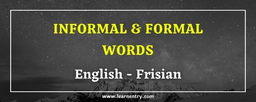 List of Informal and Formal words in Frisian and English
