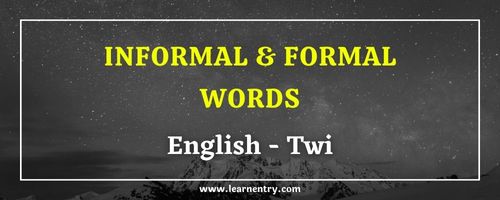 List of Informal and Formal words in Twi and English