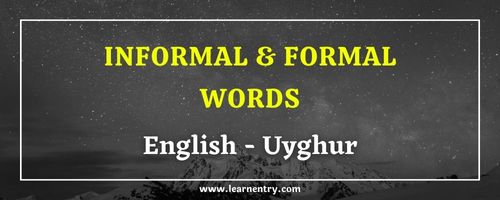 List of Informal and Formal words in Uyghur and English